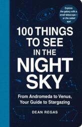 100 Things to See in the Night Sky - Dean Regas (ISBN: 9781507205051)