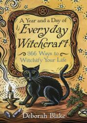 Year and a Day of Everyday Witchcraft - Deborah Blake (ISBN: 9780738750927)