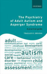 Psychiatry of Adult Autism and Asperger Syndrome - Brugha, Traolach S. (Professor of Psychiatry and Consultant Psychiatrist, University of Leicester, and Leicestershire Partnership NHS Trust, Leicester (ISBN: 9780198796343)