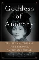 Goddess of Anarchy: The Life and Times of Lucy Parsons American Radical (ISBN: 9780465078998)