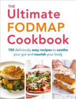 The Ultimate Fodmap Cookbook: 150 Deliciously Easy Recipes to Soothe Your Gut and Nourish Your Body (ISBN: 9781785041419)