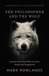 Philosopher and the Wolf - Mark Rowlands (ISBN: 9781783784578)