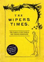 The Wipers Times: The Famous First World War Trench Newspaper (ISBN: 9781472834225)