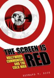 Screen Is Red: Hollywood Communism and the Cold War (ISBN: 9781496814937)
