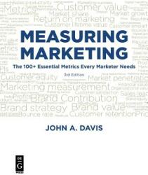 Measuring Marketing: The 100+ Essential Metrics Every Marketer Needs Third Edition (ISBN: 9781501515767)