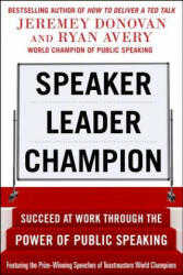 Speaker, Leader, Champion: Succeed at Work Through the Power of Public Speaking, featuring the prize-winning speeches of Toastmasters World Champions - Jeremey Donovan (ISBN: 9780071831048)