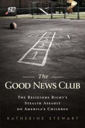 The Good News Club: The Religious Right's Stealth Assault on America's Children (ISBN: 9781610392198)