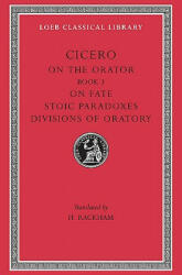 On the Orator: Book 3. On Fate. Stoic Paradoxes. Divisions of Oratory - Marcus Tullius Cicero (ISBN: 9780674993846)