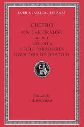 On the Orator: Book 3. On Fate. Stoic Paradoxes. Divisions of Oratory - Marcus Tullius Cicero (ISBN: 9780674993846)