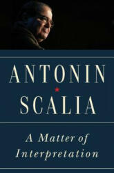 Matter of Interpretation - Antonin Scalia (ISBN: 9780691174044)