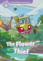 The Flower Thief - Oxford Read and Imagine Level 4 (ISBN: 9780194736985)