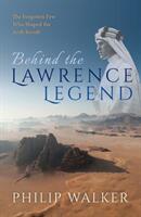 Behind the Lawrence Legend: The Forgotten Few Who Shaped the Arab Revolt (ISBN: 9780198802273)