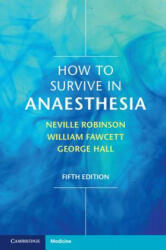 How to Survive in Anaesthesia - Neville Robinson, George Hall, William Fawcett (ISBN: 9781316614020)