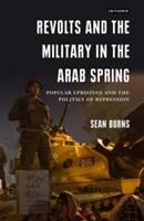 Revolts and the Military in the Arab Spring: Popular Uprisings and the Politics of Repression (ISBN: 9781784538934)