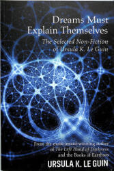 Dreams Must Explain Themselves - Ursula K. Le Guin (ISBN: 9781473205949)