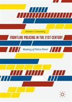 Frontline Policing in the 21st Century: Mastery of Police Patrol (ISBN: 9783319535647)