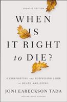 When Is It Right to Die? : A Comforting and Surprising Look at Death and Dying (ISBN: 9780310349945)