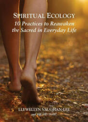 Spiritual Ecology: 10 Practices to Reawaken the Sacred in Everyday Life (ISBN: 9781941394182)