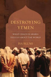 Destroying Yemen - Isa Blumi (ISBN: 9780520296145)