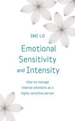 Emotional Sensitivity and Intensity: How to Manage Intense Emotions as a Highly Sensitive Person (ISBN: 9781473656031)