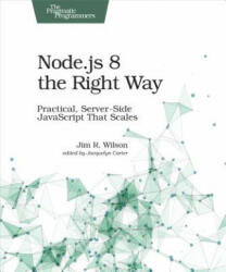 Node. js 8 the Right Way - Jim Wilson (ISBN: 9781680501957)