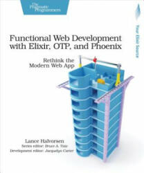 Functional Web Development with Elixir, OTP and Phoenix - Lance Halvorsen (ISBN: 9781680502435)