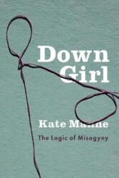 Down Girl - Kate Manne (ISBN: 9780190604981)