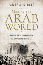 Making the Arab World: Nasser Qutb and the Clash That Shaped the Middle East (ISBN: 9780691167886)