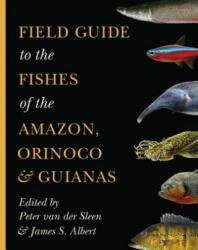 Field Guide to the Fishes of the Amazon, Orinoco, and Guianas - van der Sleen (ISBN: 9780691170749)