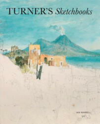 Turner's Sketchbooks - Ian Warrell (ISBN: 9781849765275)