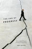 The End of Progress: Decolonizing the Normative Foundations of Critical Theory (ISBN: 9780231173254)