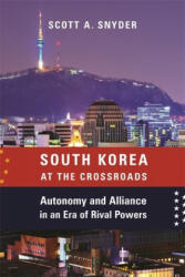South Korea at the Crossroads: Autonomy and Alliance in an Era of Rival Powers (ISBN: 9780231185486)