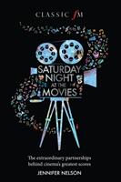 Saturday Night at the Movies: The Extraordinary Partnerships Behind Cinema's Greatest Scores (ISBN: 9781783963669)