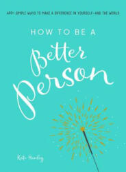 How to Be a Better Person - Kate Hanley (ISBN: 9781507205266)
