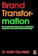 Brand Transformation: Transforming Firm Performance by Disruptive Pragmatic and Achievable Brand Strategy (ISBN: 9781138064300)