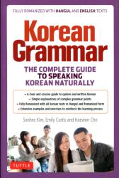 Korean Grammar - The Complete Guide to Speaking Korean Naturally (ISBN: 9780804849210)