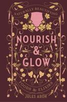 Nourish & Glow: Naturally Beautifying Foods & Elixirs (ISBN: 9781682681046)