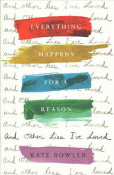 Everything Happens for a Reason and Other Lies I've Loved - Kate Bowler (ISBN: 9780281079285)