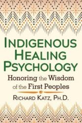 Indigenous Healing Psychology: Honoring the Wisdom of the First Peoples (ISBN: 9781620552674)