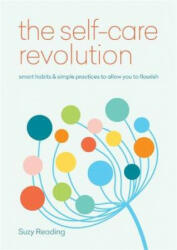 Self-Care Revolution - smart habits & simple practices to allow you to flourish (ISBN: 9781912023202)