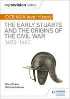 My Revision Notes: OCR AS/A-level History: The Early Stuarts and the Origins of the Civil War 1603-1660 (ISBN: 9781510416413)