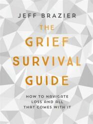 The Grief Survival Guide: How to Navigate Loss and All That Comes with It (ISBN: 9781473660281)