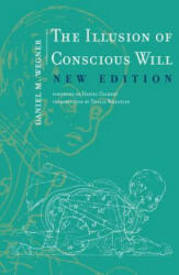 Illusion of Conscious Will - Daniel M. Wegner (ISBN: 9780262534925)