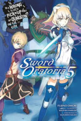 Is It Wrong to Try to Pick Up Girls in a Dungeon? Sword Oratoria, Vol. 5 (light novel) - Fujino Omori (ISBN: 9780316442503)