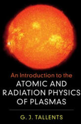 Introduction to the Atomic and Radiation Physics of Plasmas - TALLENTS GREG J (ISBN: 9781108419543)
