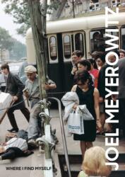 Joel Meyerowitz: Where I Find Myself - Colin Westerbeck, Joel Meyerowitz (ISBN: 9781786271860)