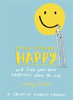 Make Someone Happy and Find Your Own Happiness Along the Way - A Creative Kindness Journal (ISBN: 9781785041785)