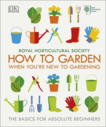 RHS How To Garden When You're New To Gardening - Royal Horticultural Society (ISBN: 9780241336656)