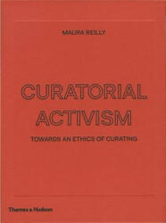 Curatorial Activism - Maura Reilly, Lucy Lippard (ISBN: 9780500239704)