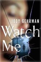 Watch Me: A Gripping Psychological Thriller (ISBN: 9781250144027)